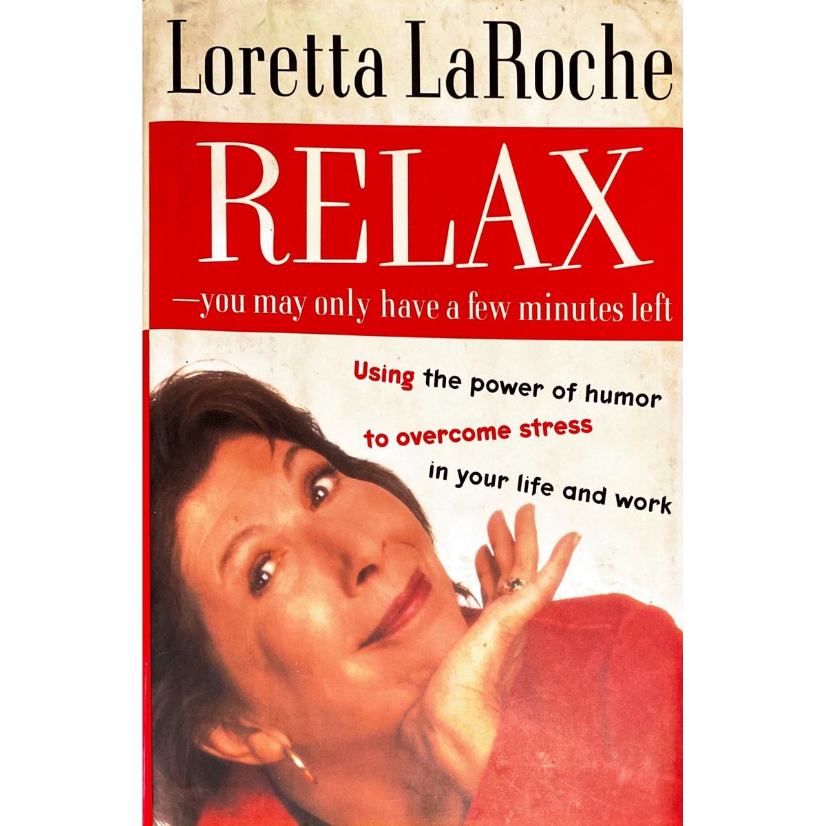 ISBN: 9780375501456 / 0375501452 - Relax - You May Only Have a Few Minutes Left: Using the Power of Humor to Overcome Stress in your Life and Work by Loretta LaRoche [1998]