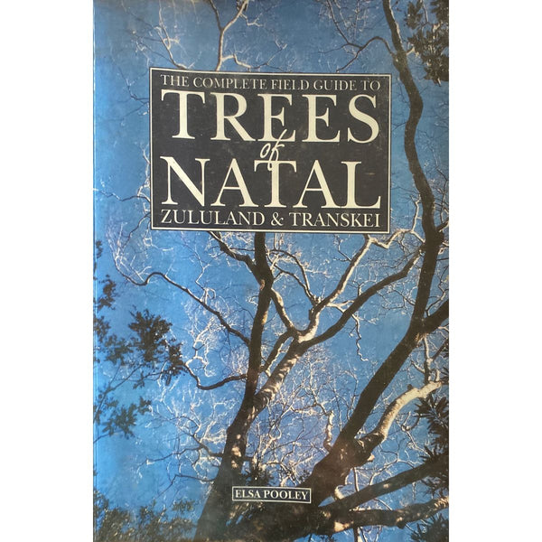 The Complete Field Guide to Trees of Natal, Zululand and Transkei