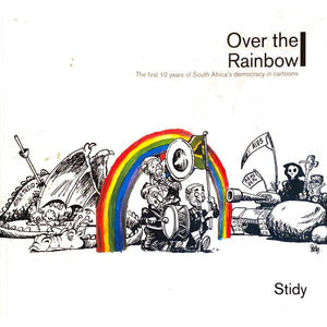 ISBN: 9780620314084 / 0620314087 - Over the Rainbow: The First 10 Years of South Africa's Democracy in Cartoons by Stidy [2003]