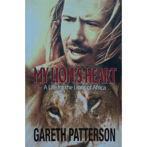 ISBN: 9780620601337 / 0620601337 - My Lion's Heart: A Life for the Lions of Africa by Gareth Patterson [2014]