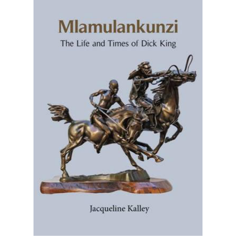 ISBN: 9780639837529 / 0639837522 - Mlamulankunzi: The Life and Times of Dick King by Jacqueline Kalley [2019]