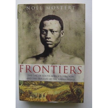 ISBN: 9780712655842 / 0712655840 - Frontiers: The Epic of South Africa's Creation and the Tragedy of the Xhosa People by Noel Mostert [1993]
