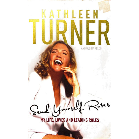 ISBN: 9780755317332 / 0755317335 - Send Yourself Roses: My Life, Loves and Leading Roles by Kathleen Turner [2008]