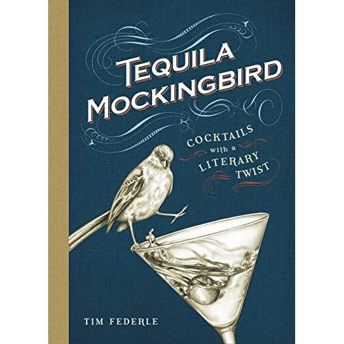 ISBN: 9780762448654 / 0762448652 - Tequila Mockingbird: Cocktails with a Literary Twist by Tim Federle [2013]