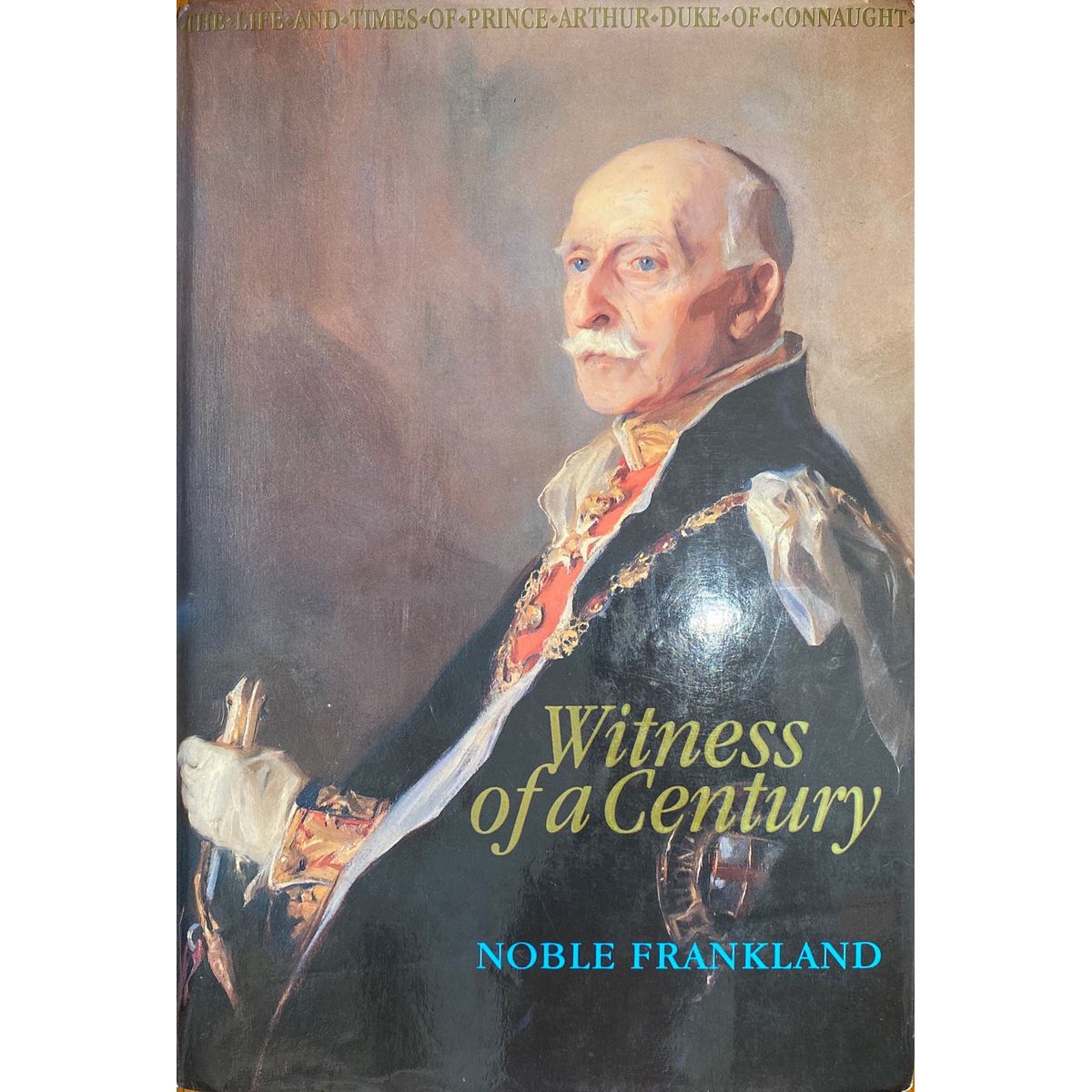 ISBN: 9780856831362 / 0856831360 - Witness of a Century: The Life and Times of Prince Arthur Duke of Connaught 1850-1942 by Noble Frankland [1993]