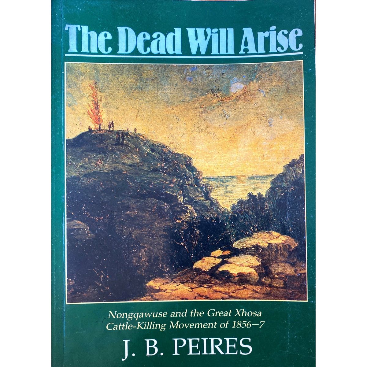 ISBN: 9780869753811 / 0869753819 - The Dead Will Arise: Nongqawuse and the Great Xhosa Cattle-Killing Movement of 1856-7 by J.B. Peires [1989]