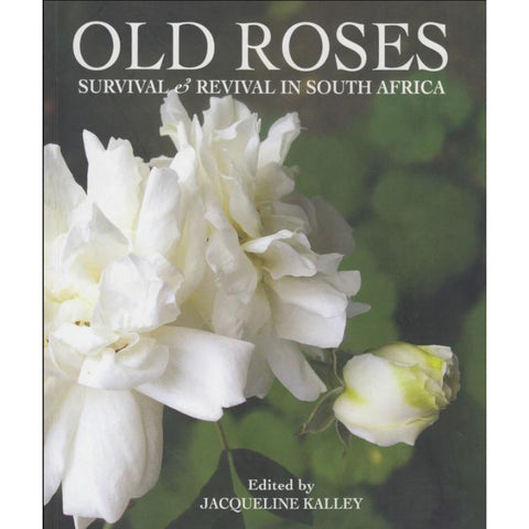 ISBN: 9780992174675 / 0992174678 - Old Roses: Survival and Revival in South Africa by Jacqueline Kalley [2015]