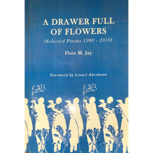 ISBN: 9781430901969 / 1430901969 - A Drawer Full of Flowers: Selected Poems 1980-2010 by Floss M. Jay, Signed and inscribed by author [2010]