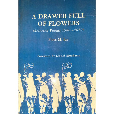 ISBN: 9781430901969 / 1430901969 - A Drawer Full of Flowers: Selected Poems 1980-2010 by Floss M. Jay, Signed and inscribed by author [2010]