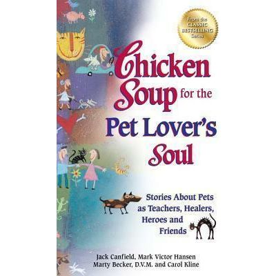ISBN: 9781558745711 / 1558745718 - Chicken Soup for the Pet Lover's Soul: Stories About Pets as Teachers, Healers, Heroes and Friends by Jack Canfield, Mark Victor Hansen, Marty Becker & Carol Kline [1998]