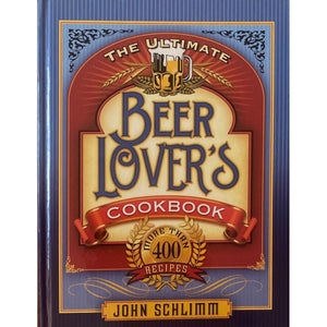 ISBN: 9781581826517 / 1581826516 - The Ultimate Beer Lover's Cookbook: More Than 400 Recipes by John Schlimm [2008]