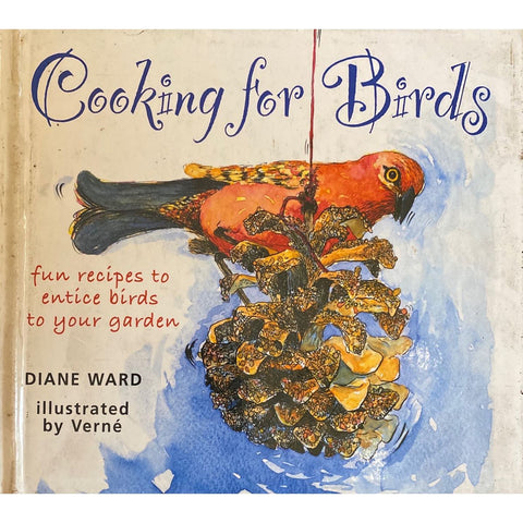 ISBN: 9781770070769 / 1770070761 - Cooking for Birds: Fun Recipes to Entice Birds to Your Garden by Diane Ward, illustrated by Verne [2004]