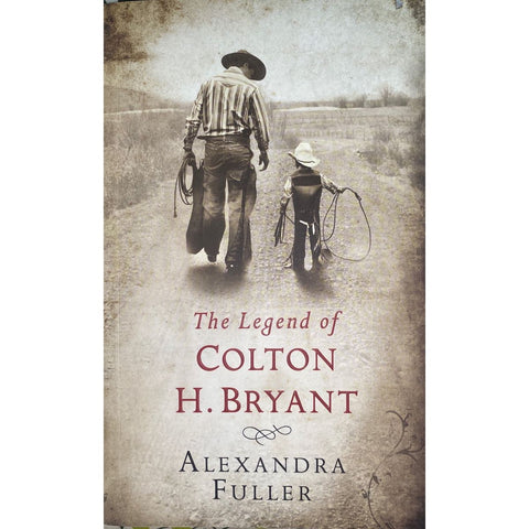 ISBN: 9781847373540 / 1847373542 - The Legend of Colton H. Bryant by Alexandra Fuller [2008]