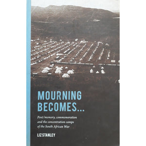 ISBN: 9781868144754 / 1868144755 - Mourning Becomes: Post/memory, Commemoration and the Concentration Camps of the South African War by Liz Stanley [2008]