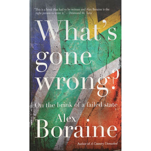 ISBN: 9781868425532 / 1868425533 - What’s Gone Wrong? On the Brink of a Failed State by Alex Boraine [2014]