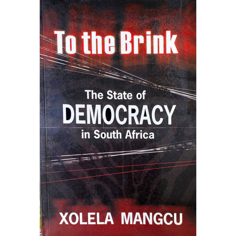 ISBN: 9781869141370 / 1869141377 - To the Brink: The State of Democracy in South Africa by Xolela Mangcu [2008]