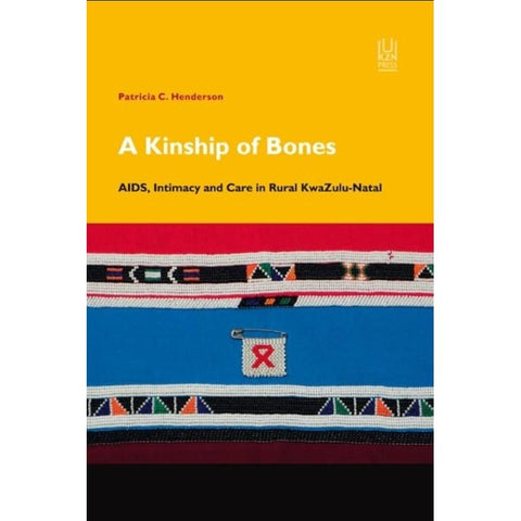 ISBN: 9781869142469 / 1869142462 - A Kinship of Bones: AIDS, Intimacy and Care in Rural KwaZulu-Natal by Patricia Henderson [2012]