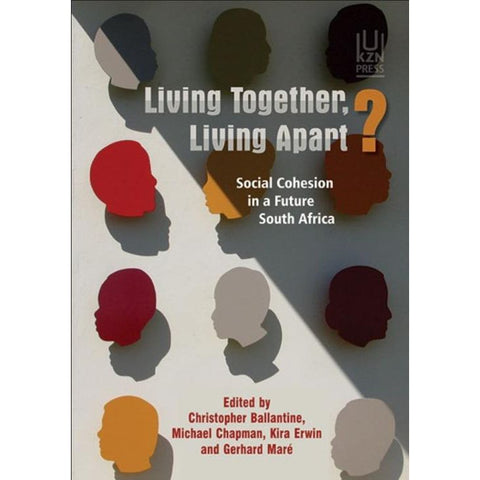ISBN: 9781869143329 / 1869143329 - Living Together, Living Apart?: Social Cohesion in a Future South Africa by Christopher Ballantine, Michael Chapman, Kira Erwin and Gerhard Maré [2017]