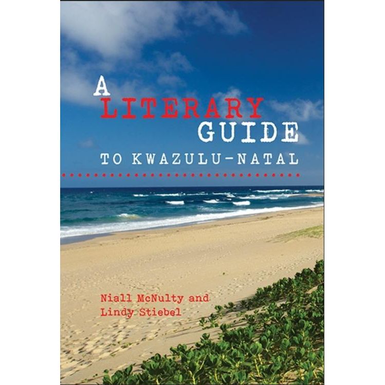 ISBN: 9781869143572 / 1869143574 - A Literary Guide to KwaZulu-Natal by Niall McNulty and Lindy Stiebel [2017]