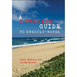 ISBN: 9781869143572 / 1869143574 - A Literary Guide to KwaZulu-Natal by Niall McNulty and Lindy Stiebel [2017]