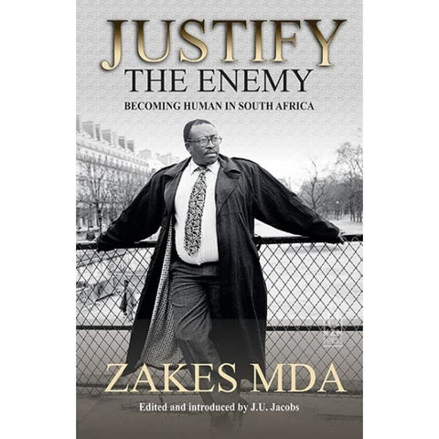 ISBN: 9781869143800 / 1869143809 - Justify the Enemy: Becoming Human in South Africa by Zakes Mda, edited by J.U. Jacobs [2017]