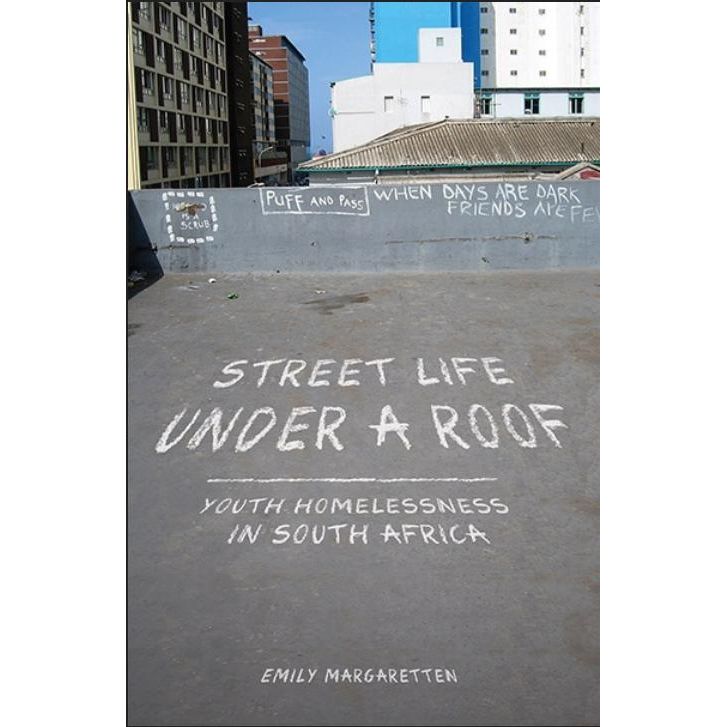 ISBN: 9781869143909 / 1869143906 - Street Life Under a Roof: Youth Homelessness in South Africa by Emily Margaretten [2017]