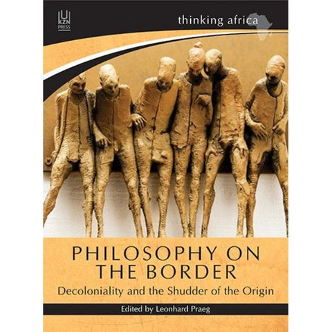ISBN: 9781869144067 / 1869144066 - Philosophy on the Border: Decoloniality and the Shudder of the Origin by Leonhard Praeg [2019]