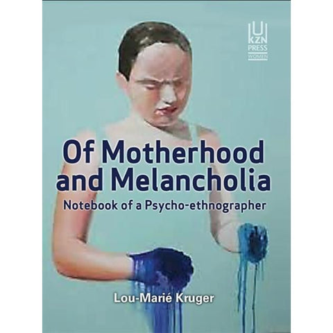 ISBN: 9781869144340 / 1869144341 - Of Motherhood and Melancholia: Notebook of a Psycho-ethnographer by Lou-Marié Kruger [2019]