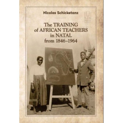 ISBN: 9781869144425 / 1869144422 - The Training of African Teachers in Natal from 1846–1964 by Nicolas Schicketanz [2021]