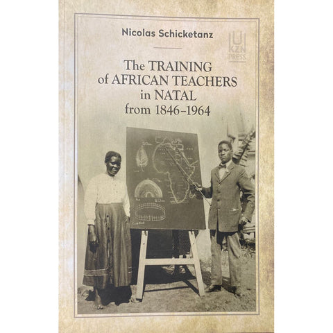 ISBN: 9781869144425 / 1869144422 - The Training of African Teachers in Natal from 1846–1964 by Nicolas Schicketanz [2021]