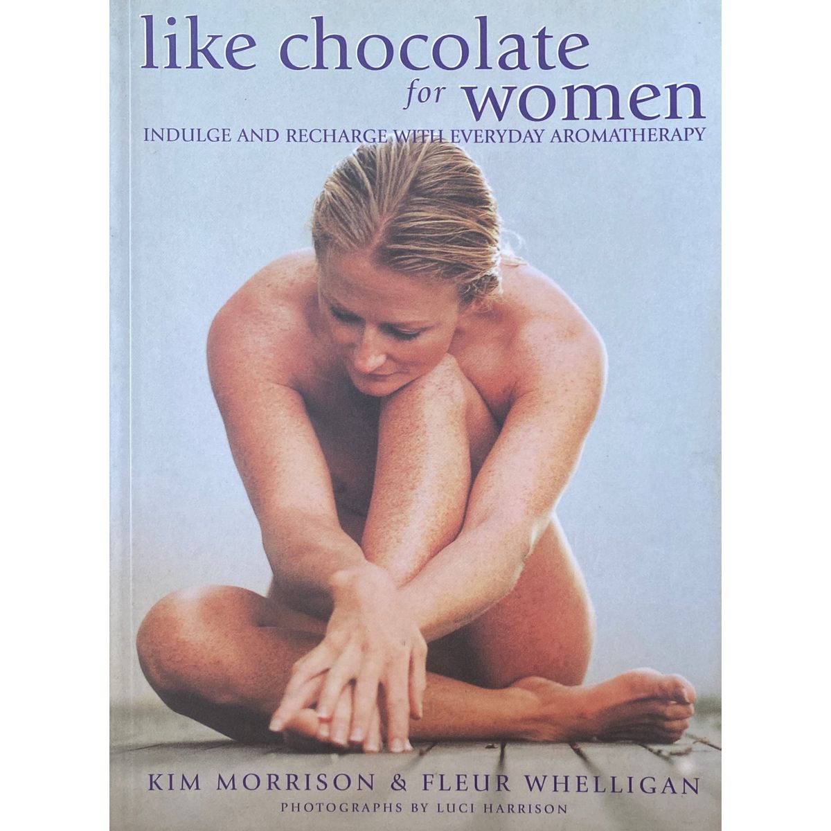 ISBN: 9781919930107 / 1919930108 - Like Chocolate for Women: Indulge and Recharge with Everyday Aromatherapy by Kim Morrison & Fleur Whelligan [2003]