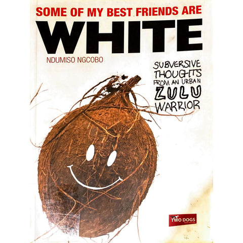 ISBN: 9781920137182 / 1920137181 - Some of my Best Friends are White: Subversive Thoughts from an Urban Zulu Warrior by Ndumiso Ngcobo [2007]