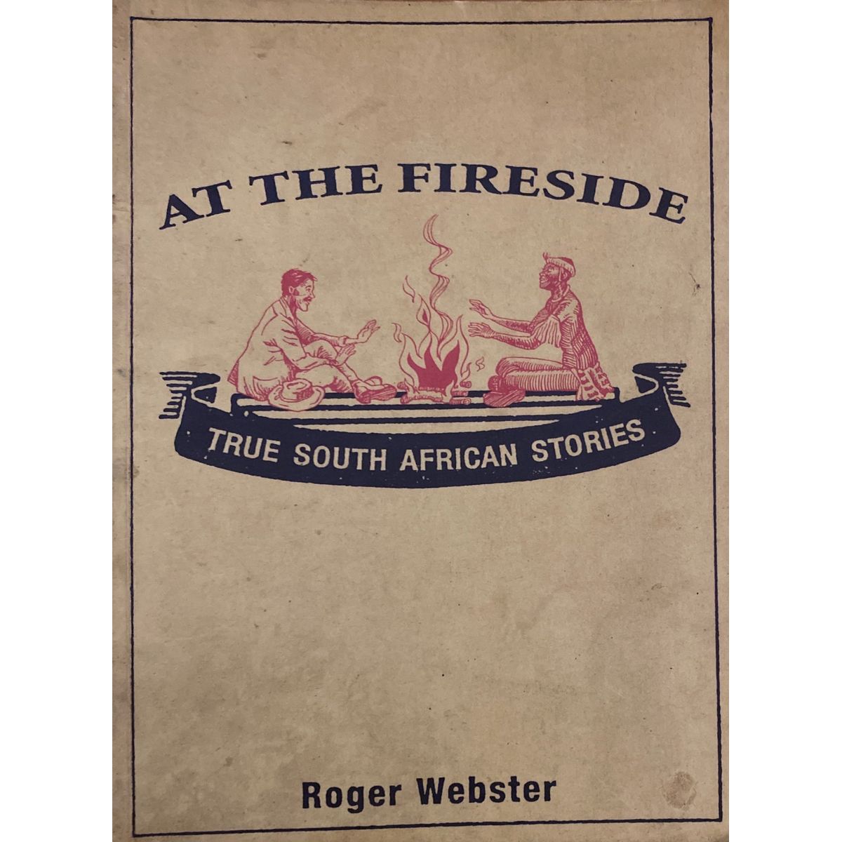 ISBN: 9790864864870 / 0864864876 - At The Fireside: True South African Stories Roger Webster [2001]