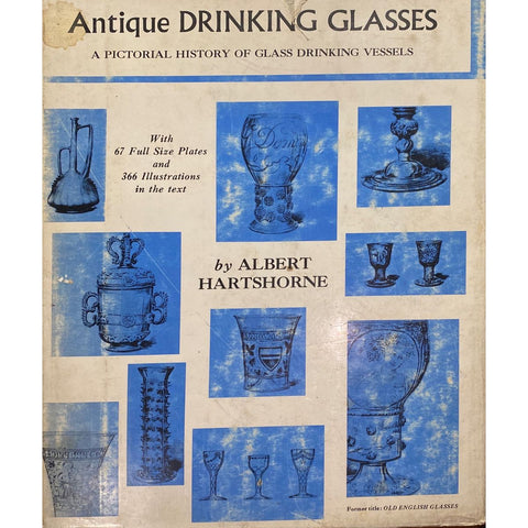 Antique Drinking Glasses: A Pictorial History of Glass Drinking Vessels by Albert Hartshorne [1967]