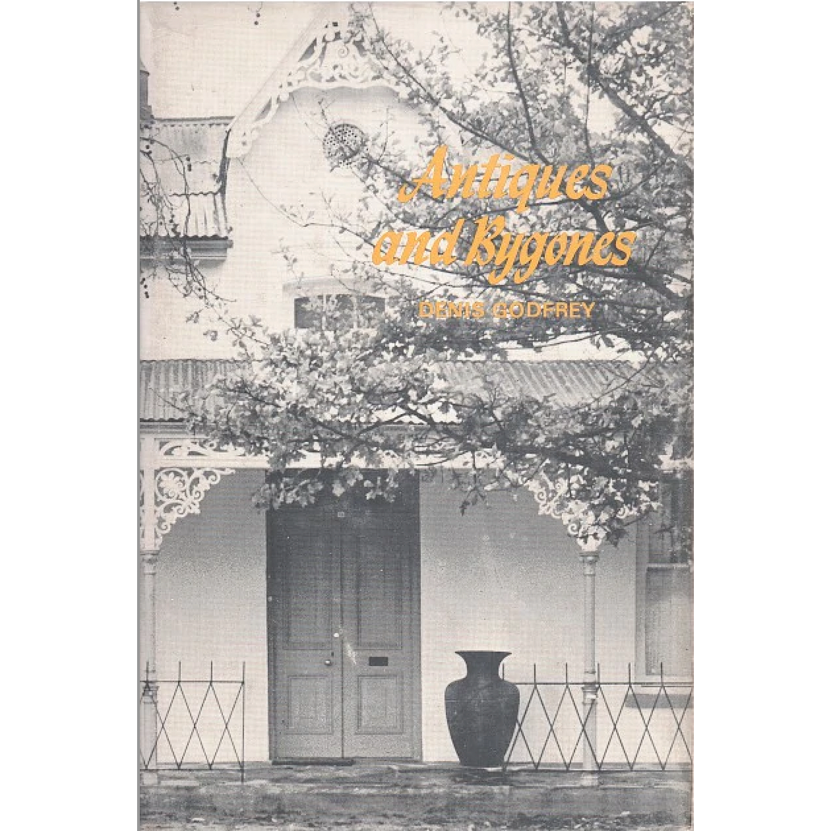 Antiques and Bygones: Notes for South African Collectors by Denis Godfrey [1967]