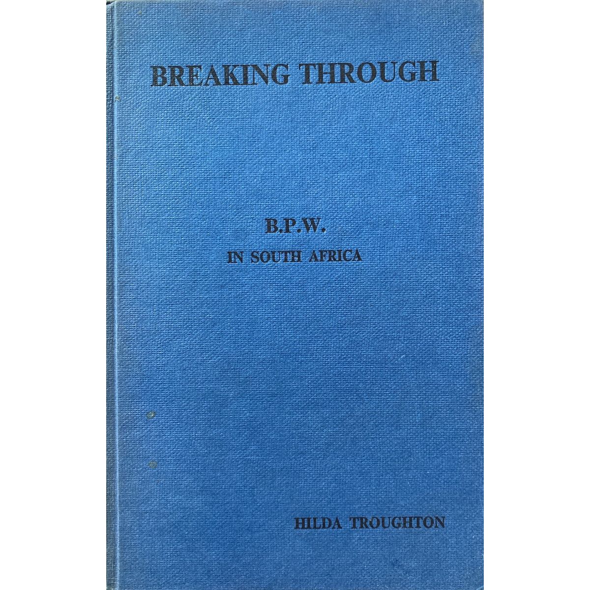 Breaking Through: A History of Business and Professional Women in South Africa by Hilda Troughton, Signed [1970]