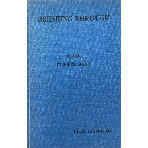 Breaking Through: A History of Business and Professional Women in South Africa by Hilda Troughton, Signed [1970]