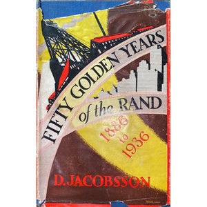Fifty Golden Years On The Rand 1886-1936 by D. Jacobsson [1936]