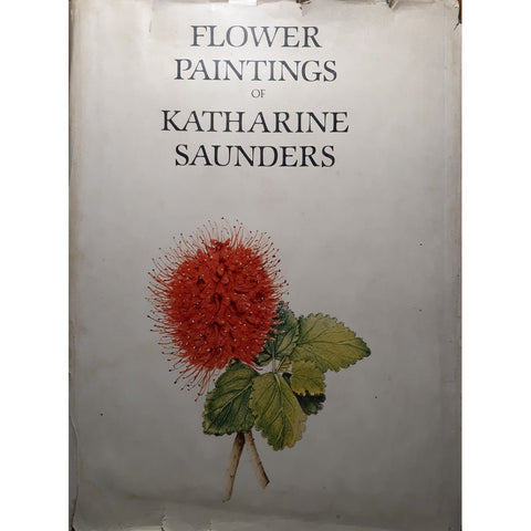 Flower Paintings of Katharine Saunders: Botanical and Bioghraphical Notes and Explanations by Emeritus Prof. A. Bayer [1979]