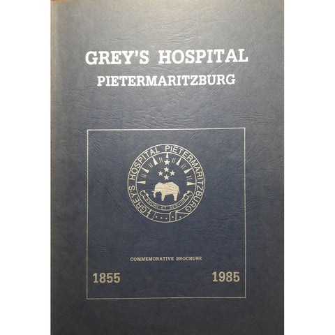 Grey's Hospital Pietermaritzburg, 1855-1985 by Jenny Duckworth, edited by Angus Rose [1986]