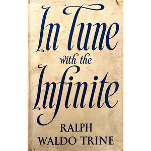 In Tune with the Infinite by Ralph Waldo Trine [1958]