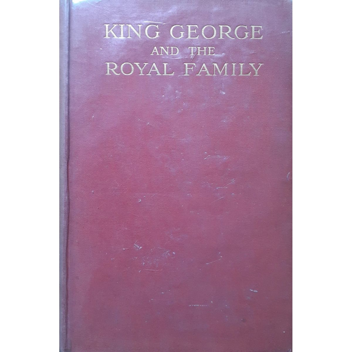 King George and the Royal Family: Volume 2 by Edward Legge [1918]