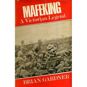 Mafeking: A Victorian Legend by Brian Gardner, 1st Edition [1966]
