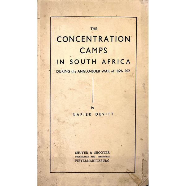 The Concentration Camps in South Africa: During the Anglo-Boer War of 1899-1902 by Napier Devitt, Signed [1941]