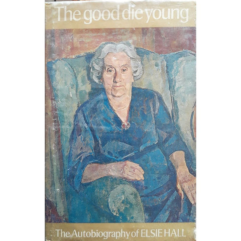 The Good Die Young: The Autobiography of Elsie Hall by Elsie Hall [1969]