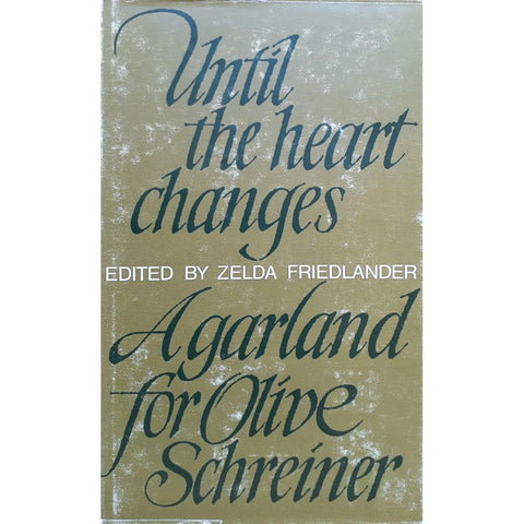 Until the Heart Changes: A Garland for Olive Schreiner by Zelda Friedlander, 1st Edition [1967]