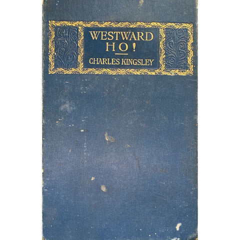 Westward Ho! or the Voyages and Adventures of Sir Amyas Leigh, Knight in the reign of Queen Elizabeth by Charles Kingsley [1855]