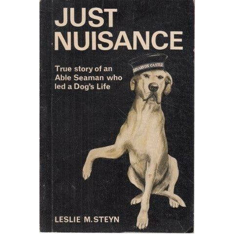 Just Nuisance: True Story of an Able Seaman who led a Dog's Life by Leslie M. Steyn [1968]